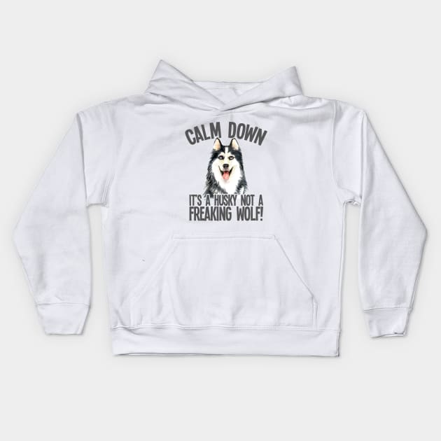 Husky - Calm Down Its A Husky Not A Freaking Wolf Kids Hoodie by Kudostees